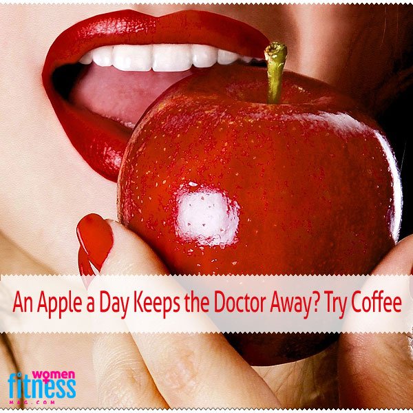 An Apple a Day Keeps the Doctor Away? Try Coffee