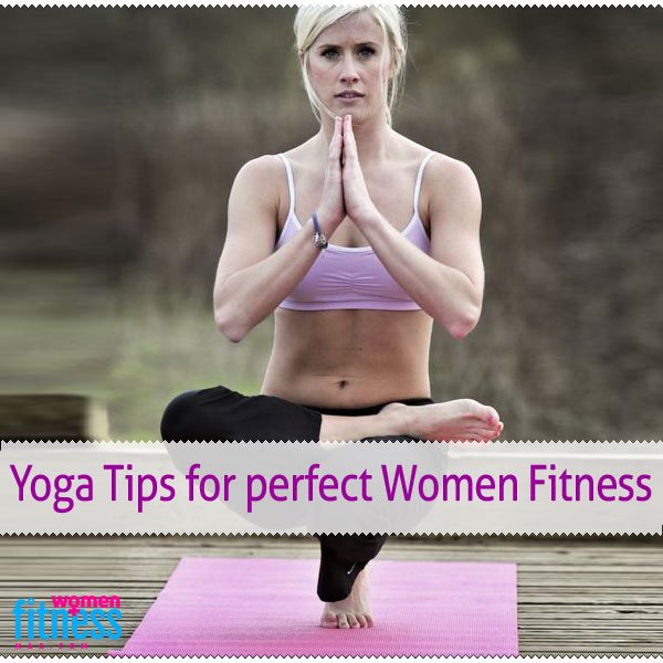 Yoga Tips for perfect women fitness